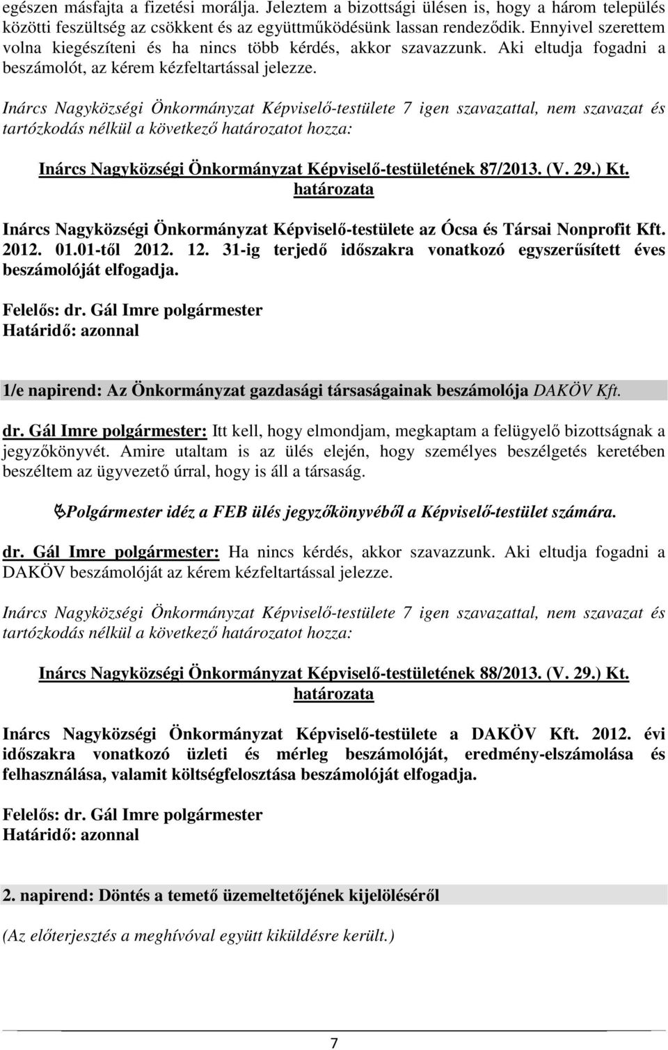 Inárcs Nagyközségi Önkormányzat Képviselő-testületének 87/2013. (V. 29.) Kt. Inárcs Nagyközségi Önkormányzat Képviselő-testülete az Ócsa és Társai Nonprofit Kft. 2012. 01.01-től 2012. 12.