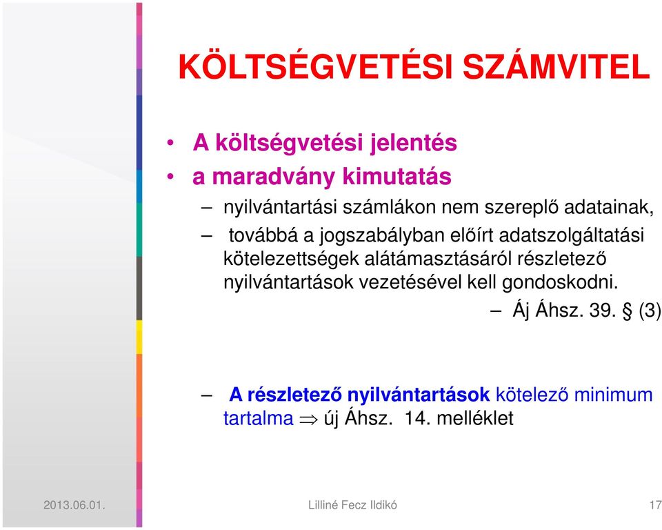 kötelezettségek alátámasztásáról részletező nyilvántartások vezetésével kell gondoskodni.