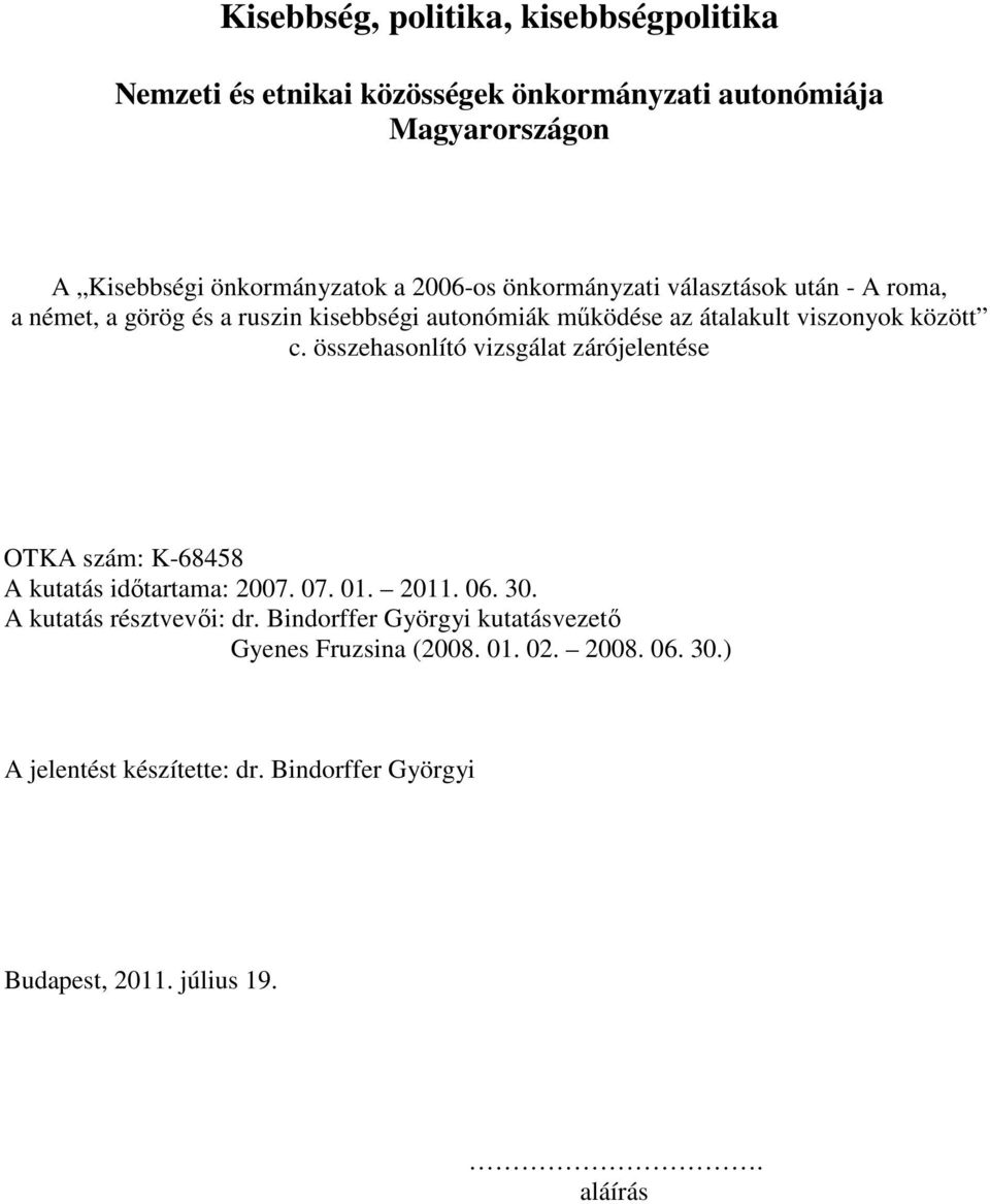 összehasonlító vizsgálat zárójelentése OTKA szám: K-68458 A kutatás időtartama: 2007. 07. 01. 2011. 06. 30. A kutatás résztvevői: dr.