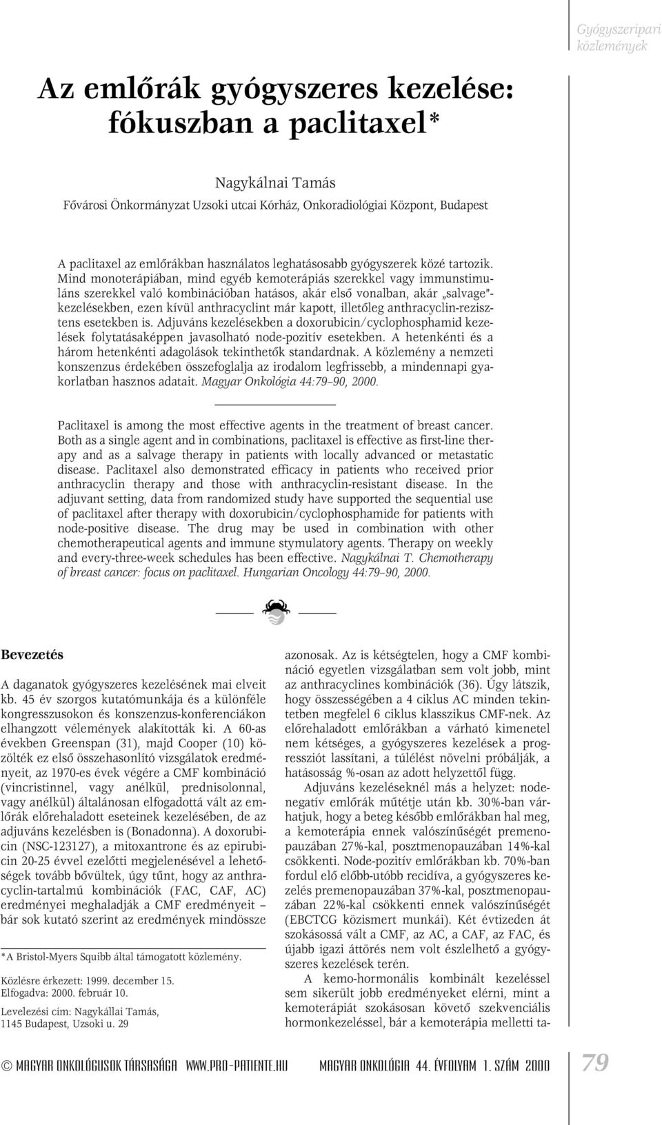 Mind monoterápiában, mind egyéb kemoterápiás szerekkel vagy immunstimuláns szerekkel való kombinációban hatásos, akár elsô vonalban, akár salvage - kezelésekben, ezen kívül anthracyclint már kapott,