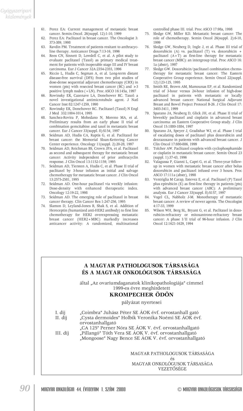 A pilot study to evaluate paclitaxel (Taxol) as primary medical treatment for patients with inoperable stage III and IV breast carcinoma. Eur J Cancer 32A:2354-2355, 1996 65.