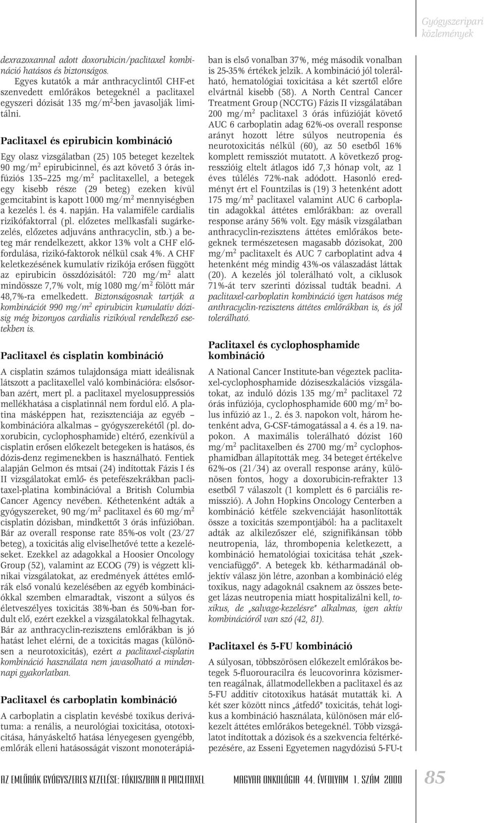 Paclitaxel és epirubicin kombináció Egy olasz vizsgálatban (25) 105 beteget kezeltek 90 mg/m 2 epirubicinnel, és azt követô 3 órás infúziós 135 225 mg/m 2 paclitaxellel, a betegek egy kisebb része