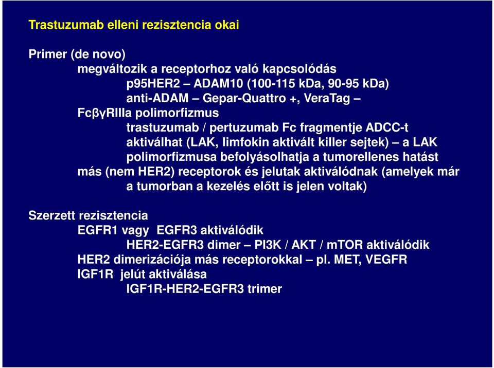 befolyásolhatja a tumorellenes hatást más (nem HER2) receptorok és jelutak aktiválódnak (amelyek már a tumorban a kezelés előtt is jelen voltak) Szerzett