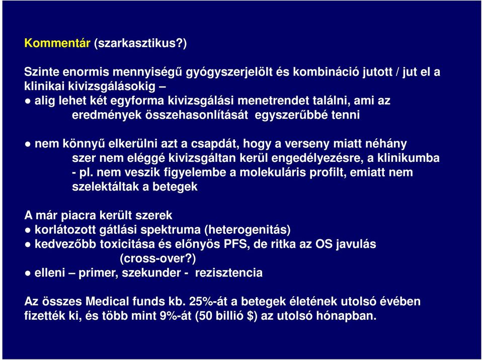 összehasonlítását egyszerűbbé tenni nem könnyű elkerülni azt a csapdát, hogy a verseny miatt néhány szer nem eléggé kivizsgáltan kerül engedélyezésre, a klinikumba - pl.