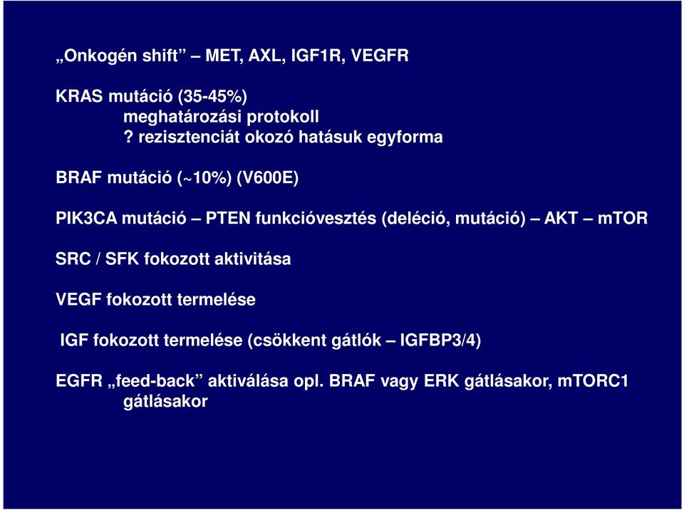 funkcióvesztés (deléció, mutáció) AKT mtor SRC / SFK fokozott aktivitása VEGF fokozott termelése