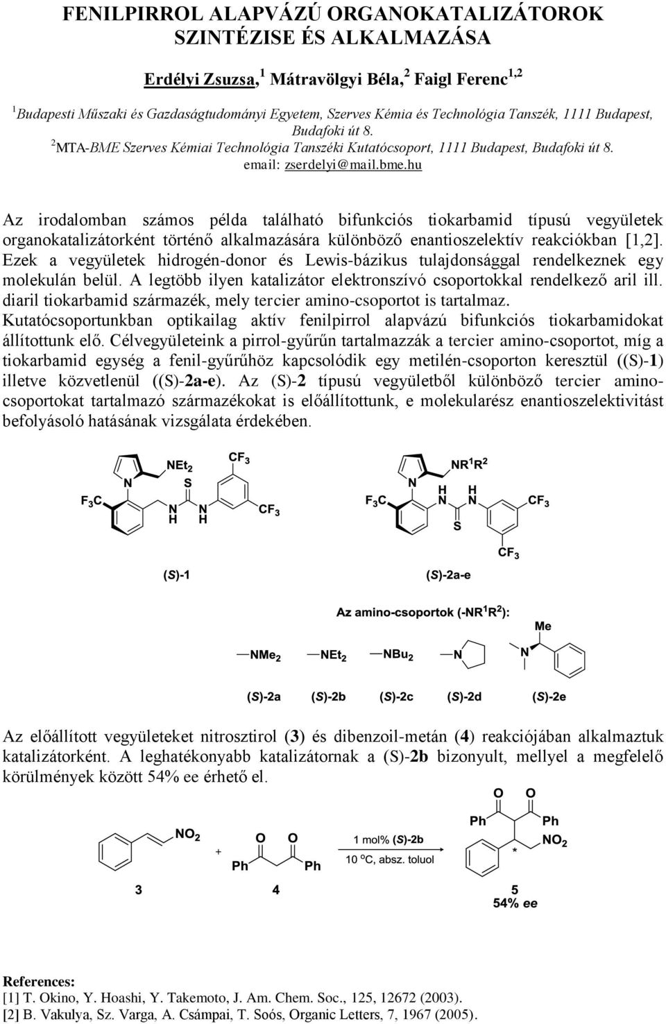 hu Az irodalomban számos példa található bifunkciós tiokarbamid típusú vegyületek organokatalizátorként történő alkalmazására különböző enantioszelektív reakciókban [1,2].