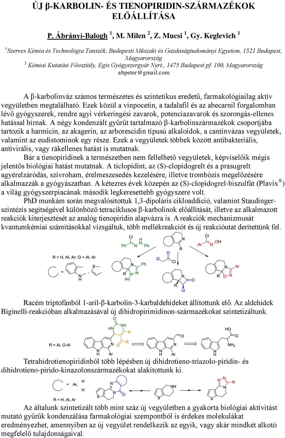 100, Magyarország abpeter@gmail.com A β-karbolinváz számos természetes és szintetikus eredetű, farmakológiailag aktív vegyületben megtalálható.