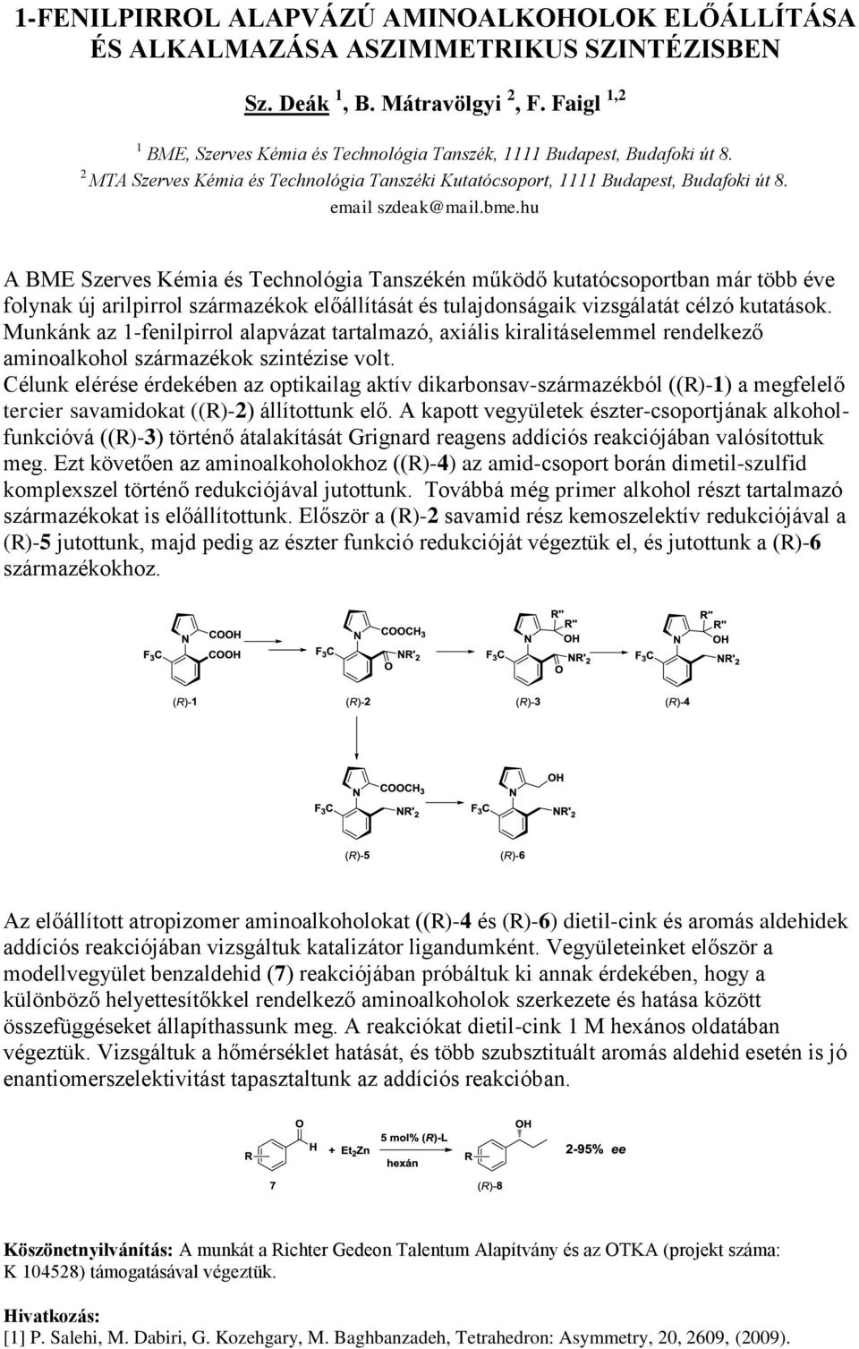 hu A BME Szerves Kémia és Technológia Tanszékén működő kutatócsoportban már több éve folynak új arilpirrol származékok előállítását és tulajdonságaik vizsgálatát célzó kutatások.