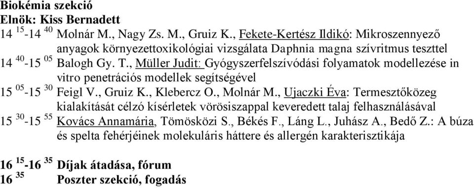, Müller Judit: Gyógyszerfelszívódási folyamatok modellezése in vitro penetrációs modellek segítségével 15 05-15 30 Feigl V., Gruiz K., Klebercz O., Molnár M.