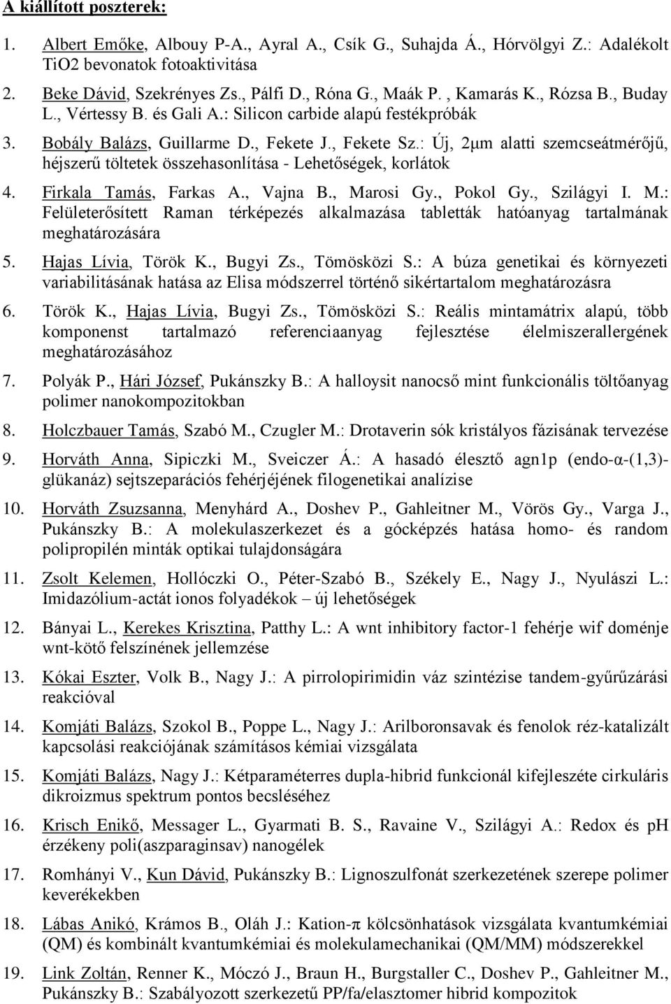 : Új, 2μm alatti szemcseátmérőjű, héjszerű töltetek összehasonlítása - Lehetőségek, korlátok 4. Firkala Tamás, Farkas A., Vajna B., Ma