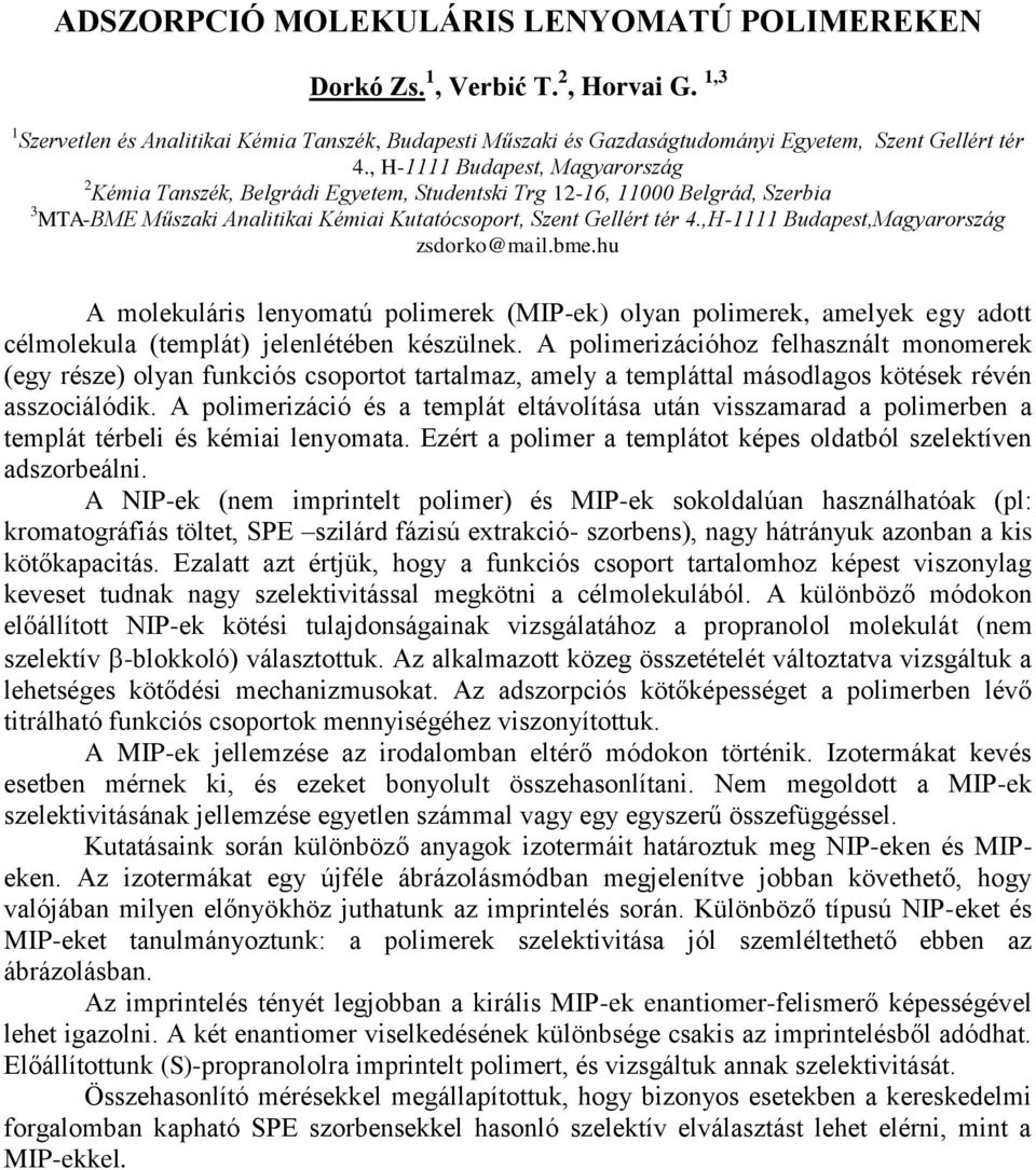 ,H-1111 Budapest,Magyarország zsdorko@mail.bme.hu A molekuláris lenyomatú polimerek (MIP-ek) olyan polimerek, amelyek egy adott célmolekula (templát) jelenlétében készülnek.