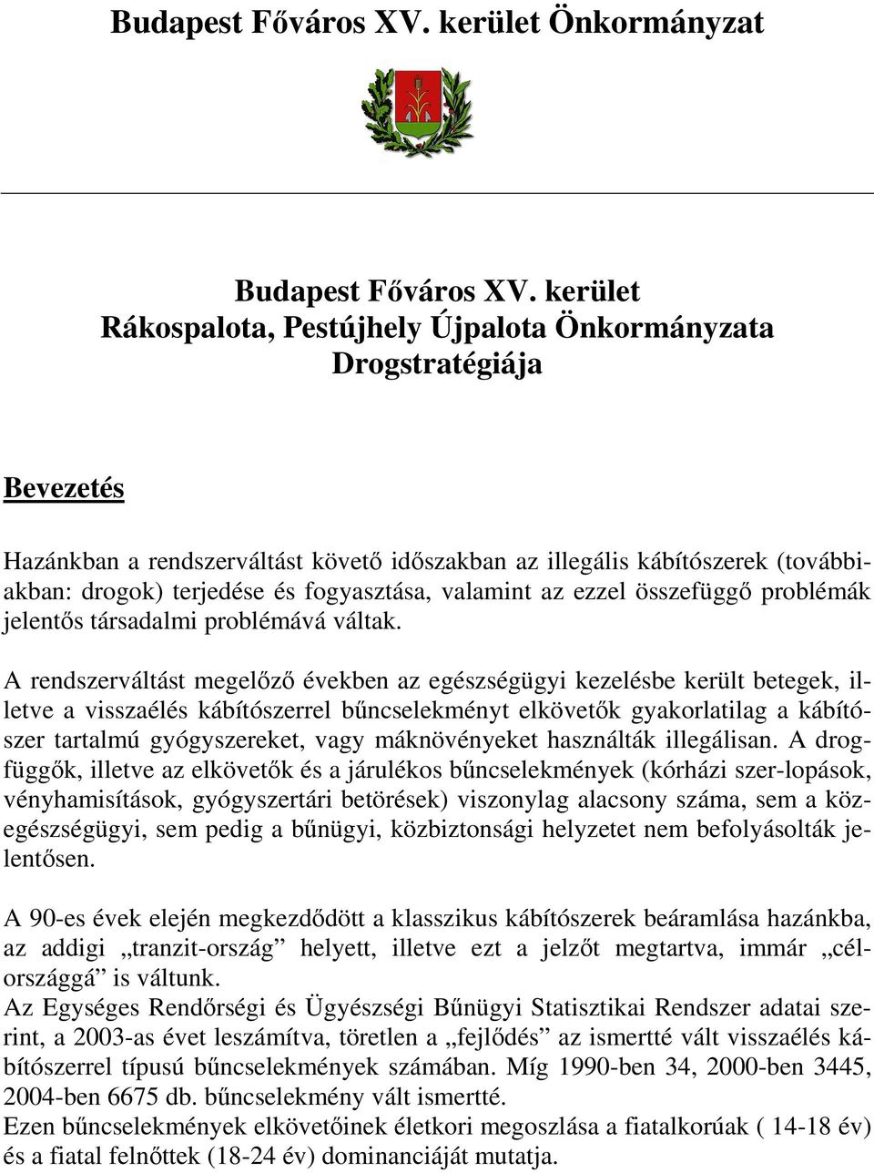 fogyasztása, valamint az ezzel összefüggı problémák jelentıs társadalmi problémává váltak.