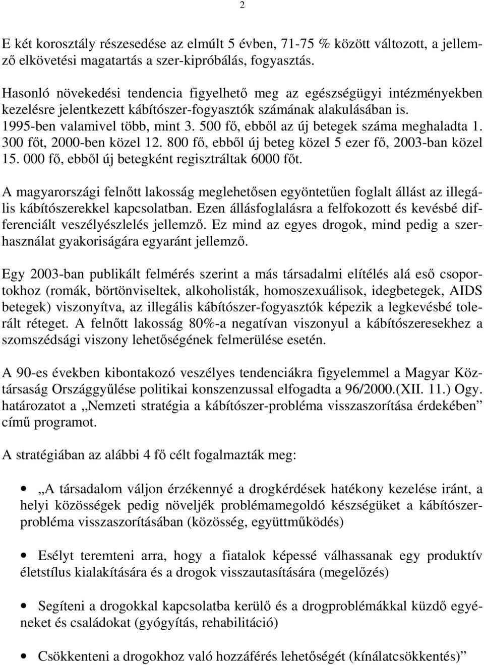 500 fı, ebbıl az új betegek száma meghaladta 1. 300 fıt, 2000-ben közel 12. 800 fı, ebbıl új beteg közel 5 ezer fı, 2003-ban közel 15. 000 fı, ebbıl új betegként regisztráltak 6000 fıt.