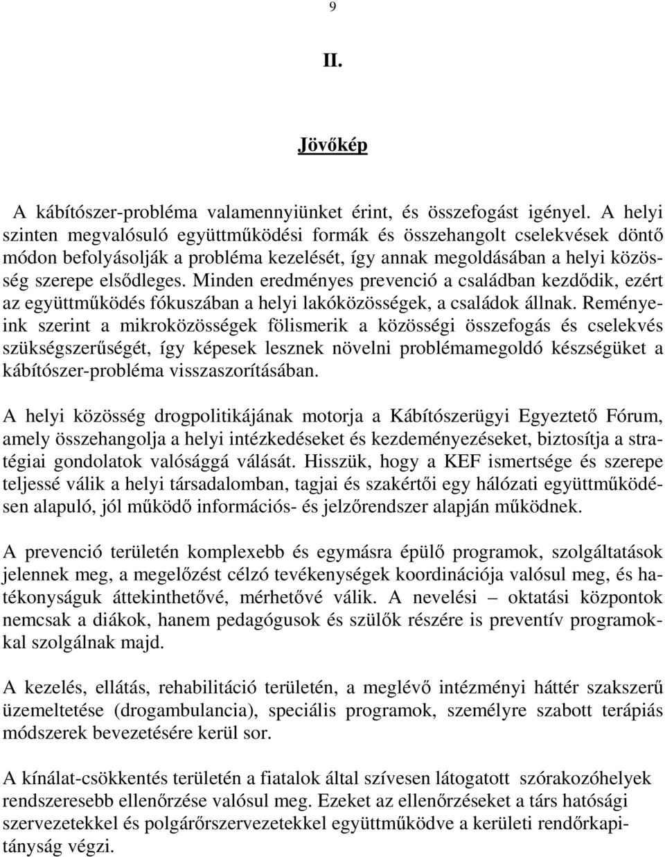 Minden eredményes prevenció a családban kezdıdik, ezért az együttmőködés fókuszában a helyi lakóközösségek, a családok állnak.