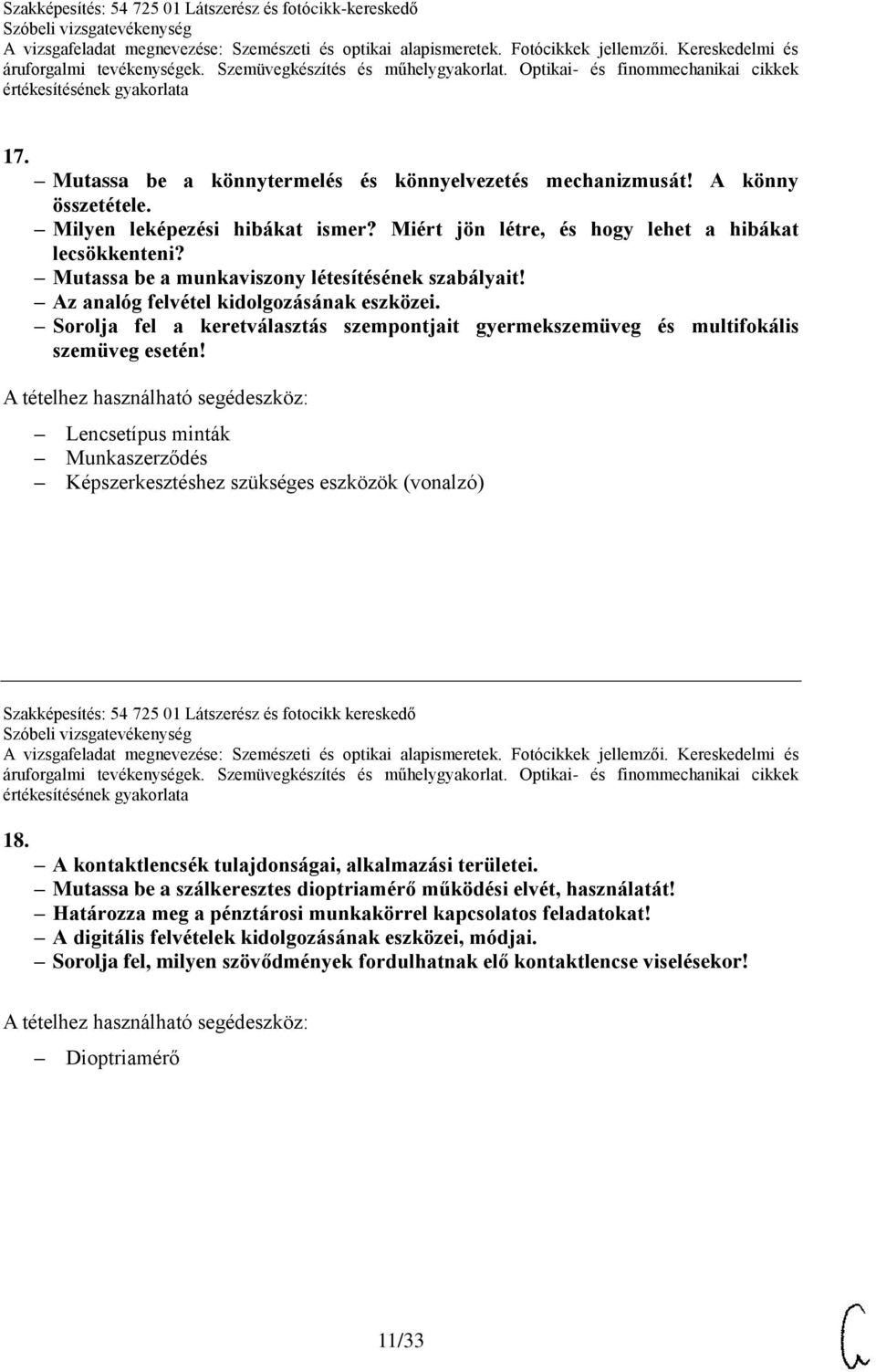 Lencsetípus minták Munkaszerződés Képszerkesztéshez szükséges eszközök (vonalzó) Szakképesítés: 54 725 01 Látszerész és fotocikk kereskedő 18. A kontaktlencsék tulajdonságai, alkalmazási területei.