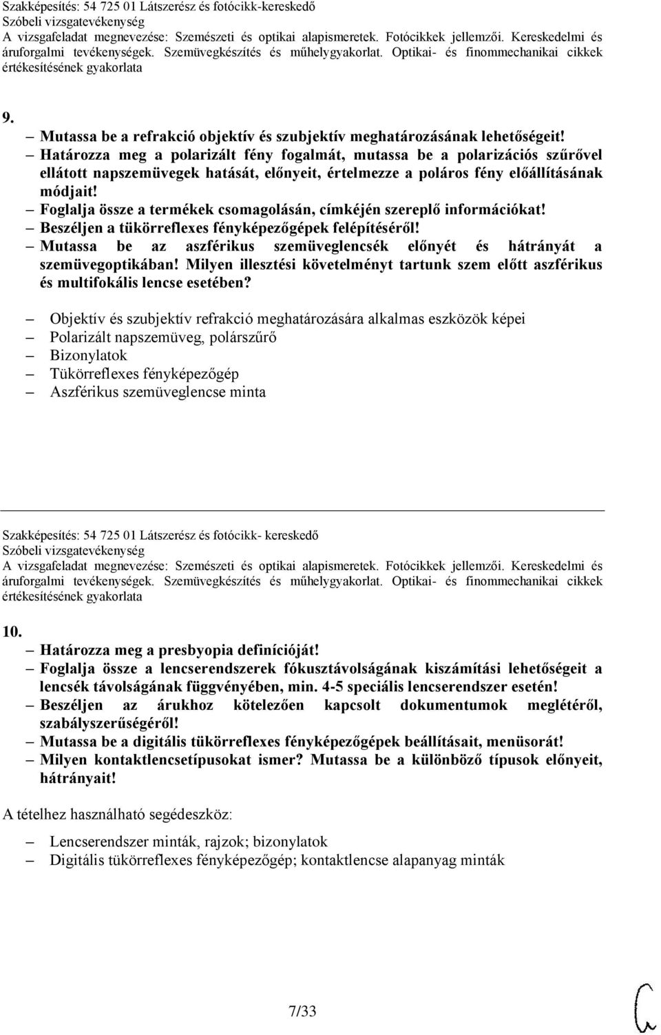 Foglalja össze a termékek csomagolásán, címkéjén szereplő információkat! Beszéljen a tükörreflexes fényképezőgépek felépítéséről!