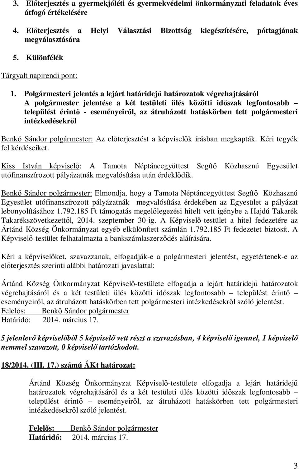 Polgármesteri jelentés a lejárt határidejű határozatok végrehajtásáról A polgármester jelentése a két testületi ülés közötti időszak legfontosabb települést érintő - eseményeiről, az átruházott