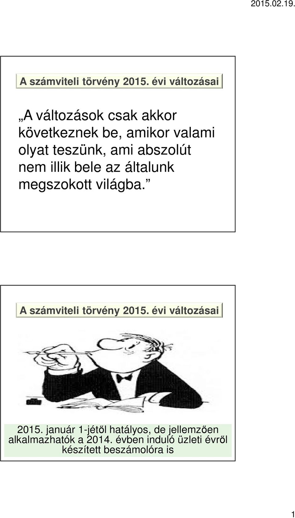 teszünk, ami abszolút nem illik bele az általunk megszokott világba.