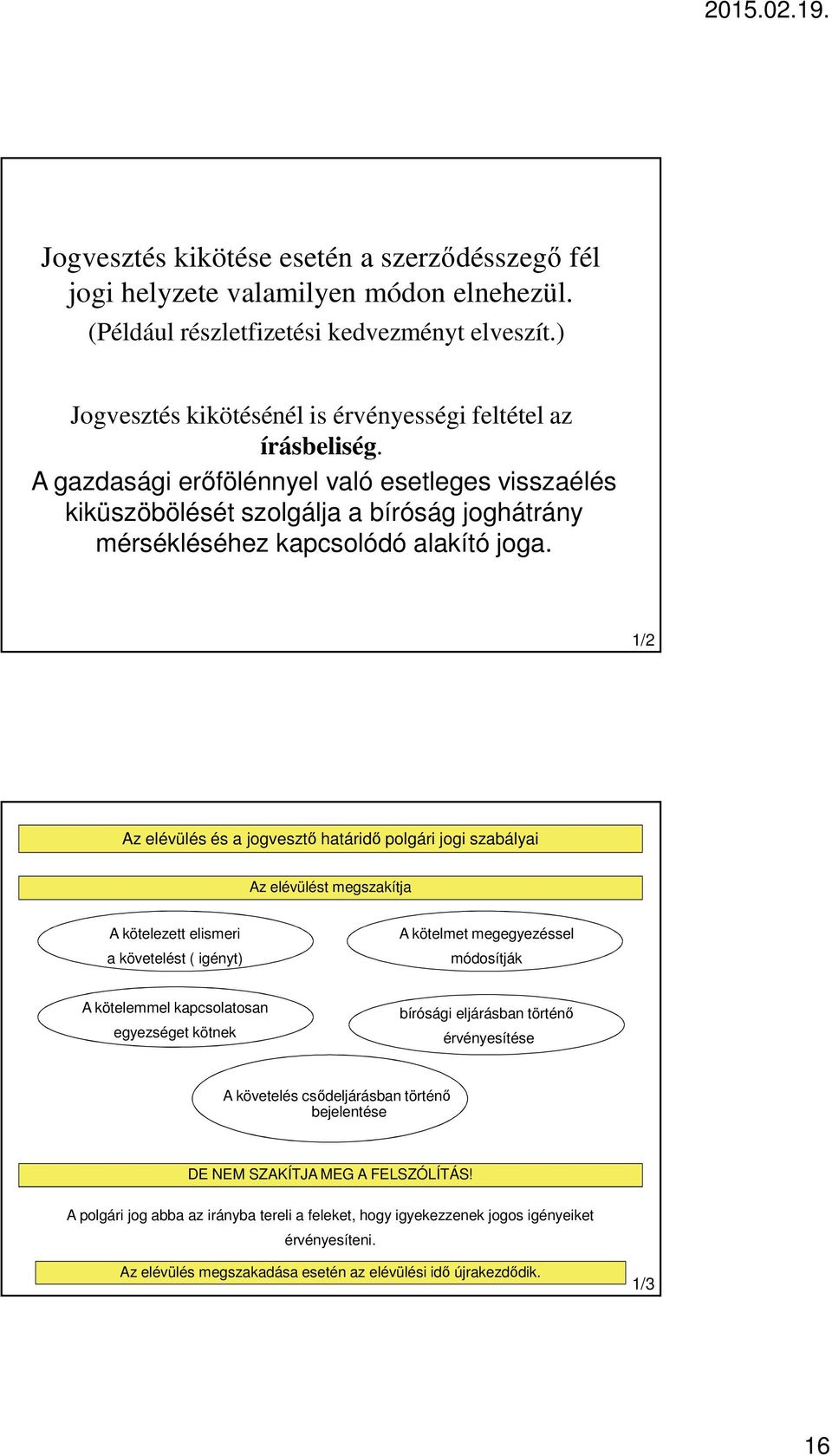 A gazdasági erőfölénnyel való esetleges visszaélés kiküszöbölését szolgálja a bíróság joghátrány mérsékléséhez kapcsolódó alakító joga.