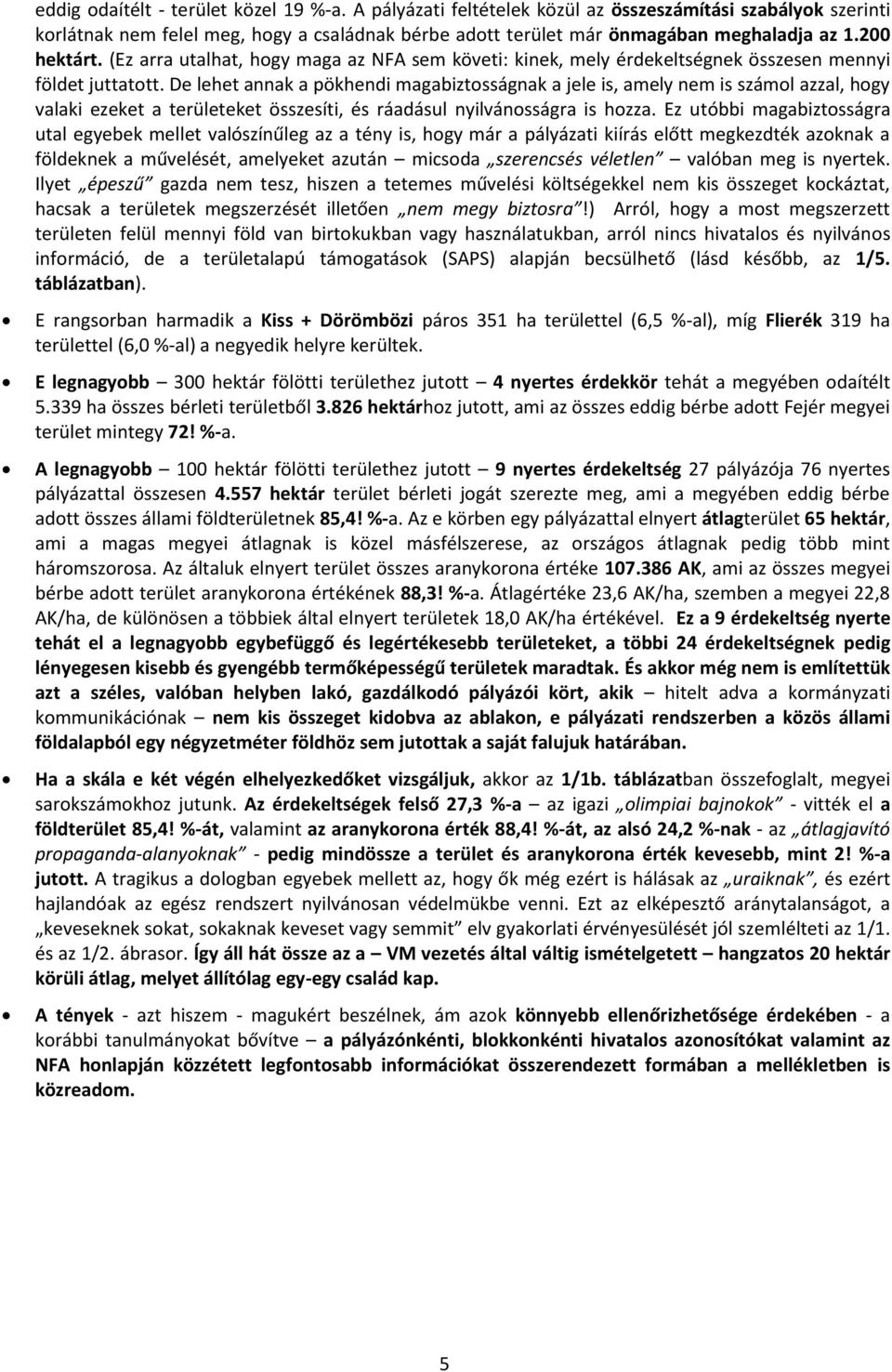 De lehet annak a pökhendi magabiztosságnak a jele is, amely nem is számol azzal, hogy valaki ezeket a területeket összesíti, és ráadásul nyilvánosságra is hozza.