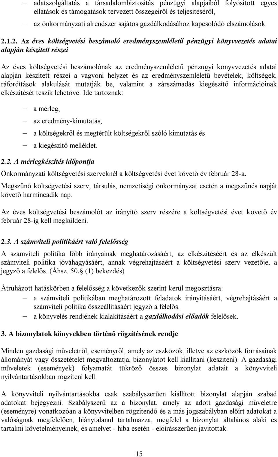 1.2. Az éves költségvetési beszámoló eredményszemléletű pénzügyi könyvvezetés adatai alapján készített részei Az éves költségvetési beszámolónak az eredményszemléletű pénzügyi könyvvezetés adatai