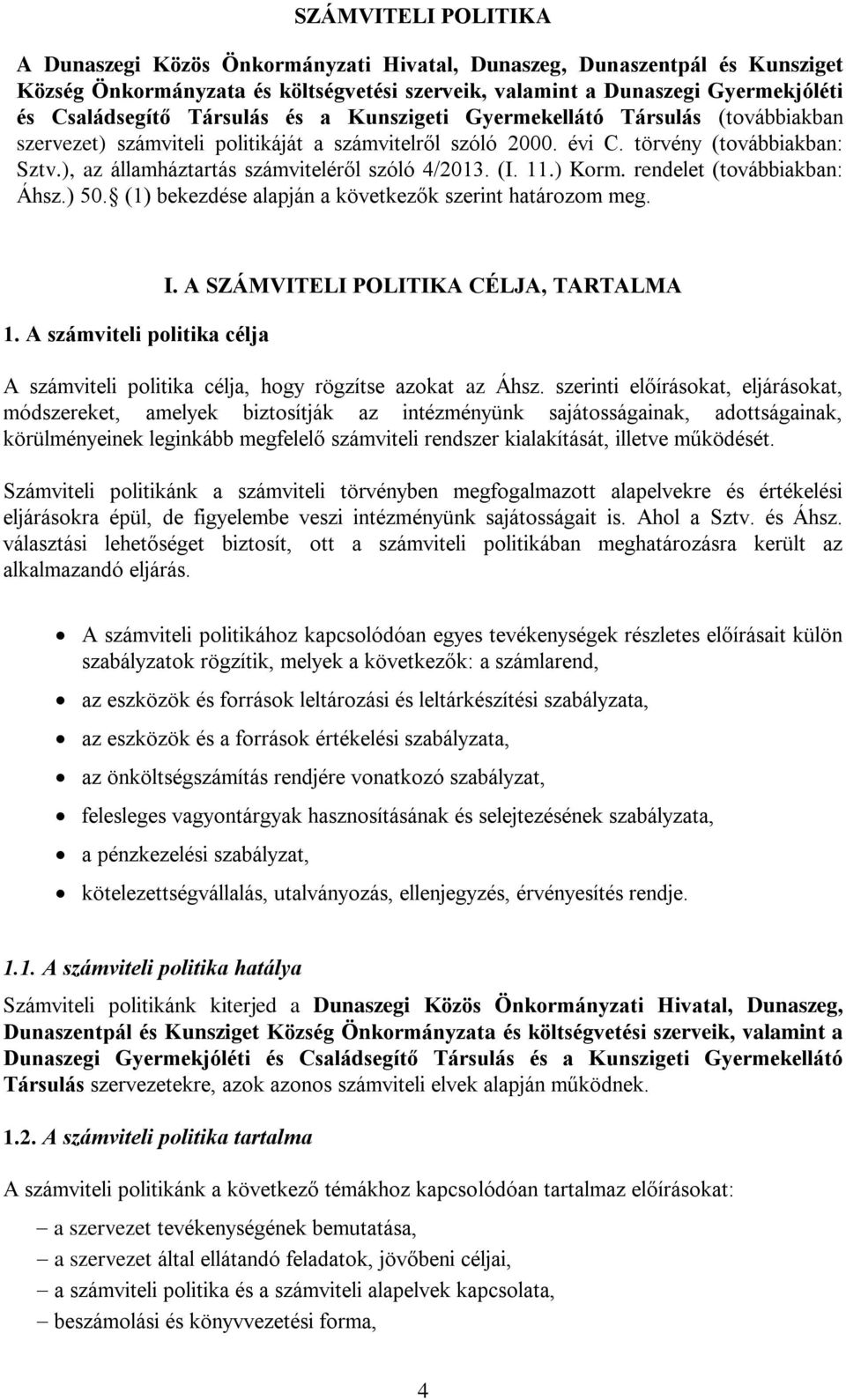 ), az államháztartás számviteléről szóló 4/2013. (I. 11.) Korm. rendelet (továbbiakban: Áhsz.) 50. (1) bekezdése alapján a következők szerint határozom meg. 1. A számviteli politika célja I.