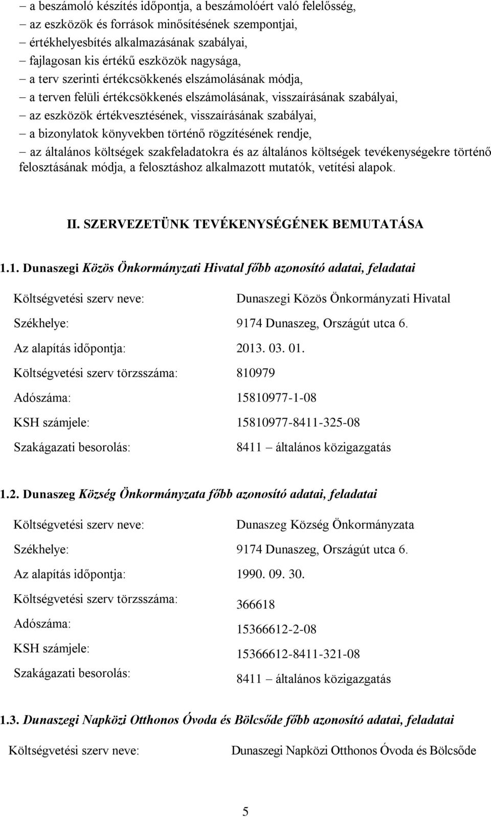 könyvekben történő rögzítésének rendje, az általános költségek szakfeladatokra és az általános költségek tevékenységekre történő felosztásának módja, a felosztáshoz alkalmazott mutatók, vetítési