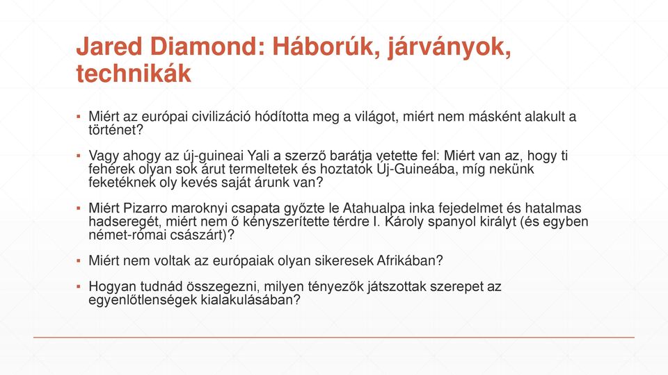 oly kevés saját árunk van? Miért Pizarro maroknyi csapata győzte le Atahualpa inka fejedelmet és hatalmas hadseregét, miért nem ő kényszerítette térdre I.