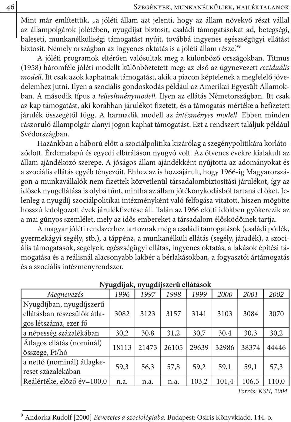 9 A jóléti programok eltérően valósultak meg a különböző országokban. Titmus (1958) háromféle jóléti modellt különböztetett meg: az első az úgynevezett reziduális modell.