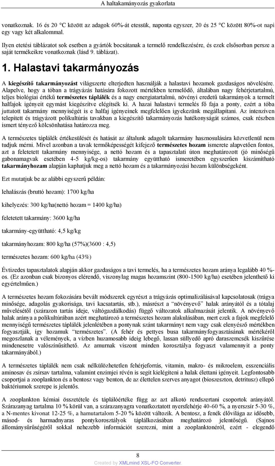 Halastavi takarmányozás A kiegészítő takarmányozást világszerte elterjedten használják a halastavi hozamok gazdaságos növelésére.