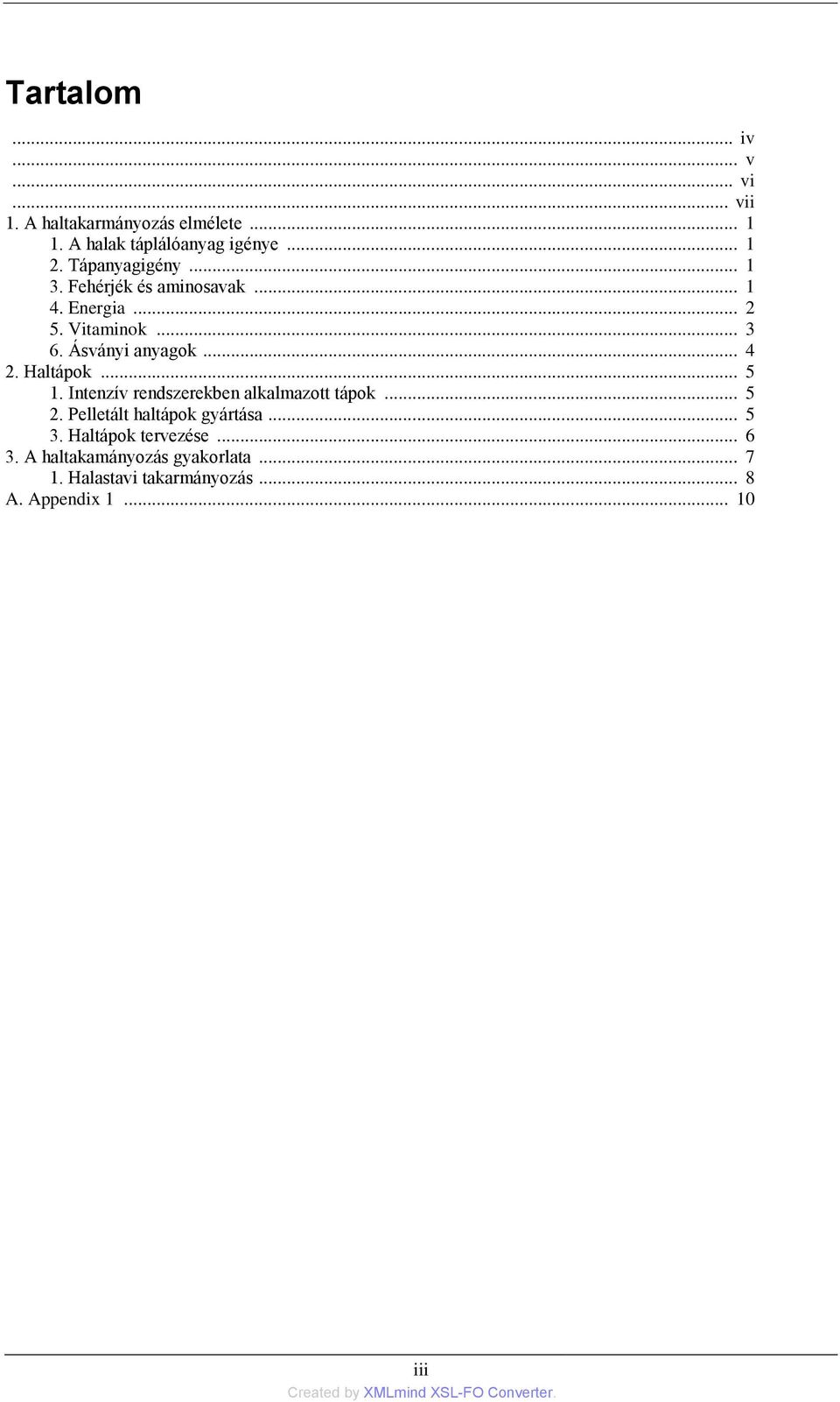 Haltápok... 5 1. Intenzív rendszerekben alkalmazott tápok... 5 2. Pelletált haltápok gyártása... 5 3.