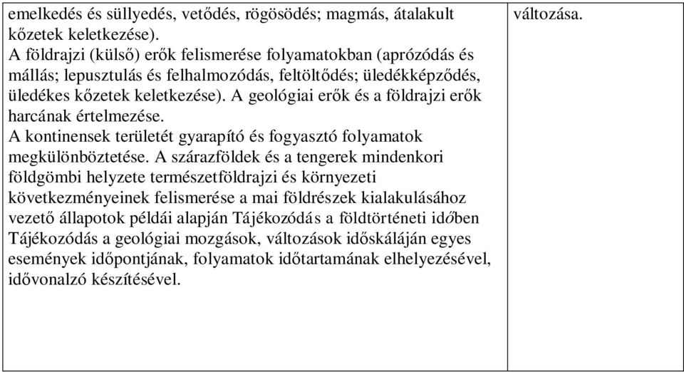 A geológiai erők és a földrajzi erők harcának értelmezése. A kontinensek területét gyarapító és fogyasztó folyamatok megkülönböztetése.