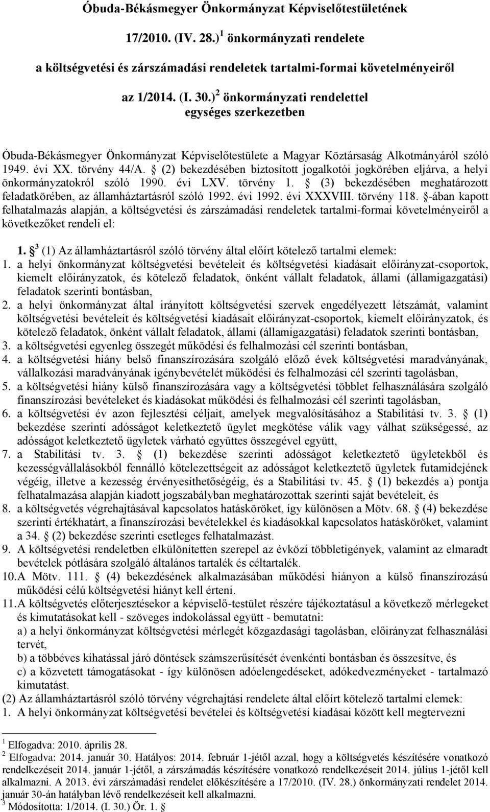 (2) bekezdésében biztosított jogalkotói jogkörében eljárva, a helyi önkormányzatokról szóló 1990. évi LXV. törvény 1. (3) bekezdésében meghatározott feladatkörében, az államháztartásról szóló 1992.