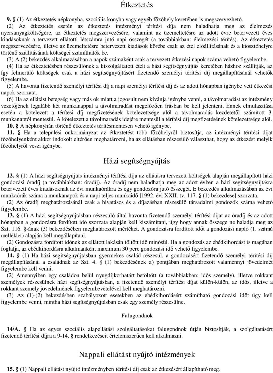 betervezett éves kiadásoknak a tervezett ellátotti létszámra jutó napi összegét (a továbbiakban: élelmezési térítés).