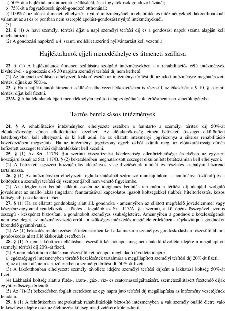 (1) A havi személyi térítési díjat a napi személyi térítési díj és a gondozási napok száma alapján kell meghatározni. (2) A gondozási napokról a 4.