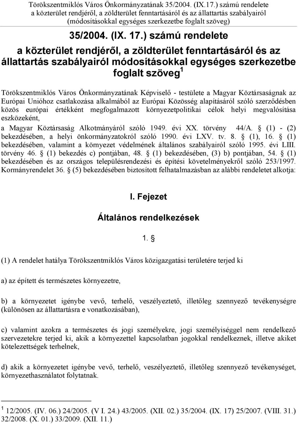 Képviselő - testülete a Magyar Köztársaságnak az Európai Unióhoz csatlakozása alkalmából az Európai Közösség alapításáról szóló szerződésben közös európai értékként megfogalmazott környezetpolitikai