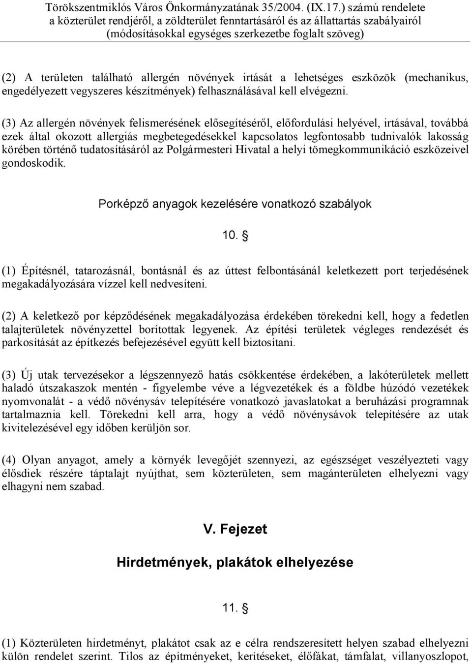 történő tudatosításáról az Polgármesteri Hivatal a helyi tömegkommunikáció eszközeivel gondoskodik. Porképző anyagok kezelésére vonatkozó szabályok 10.