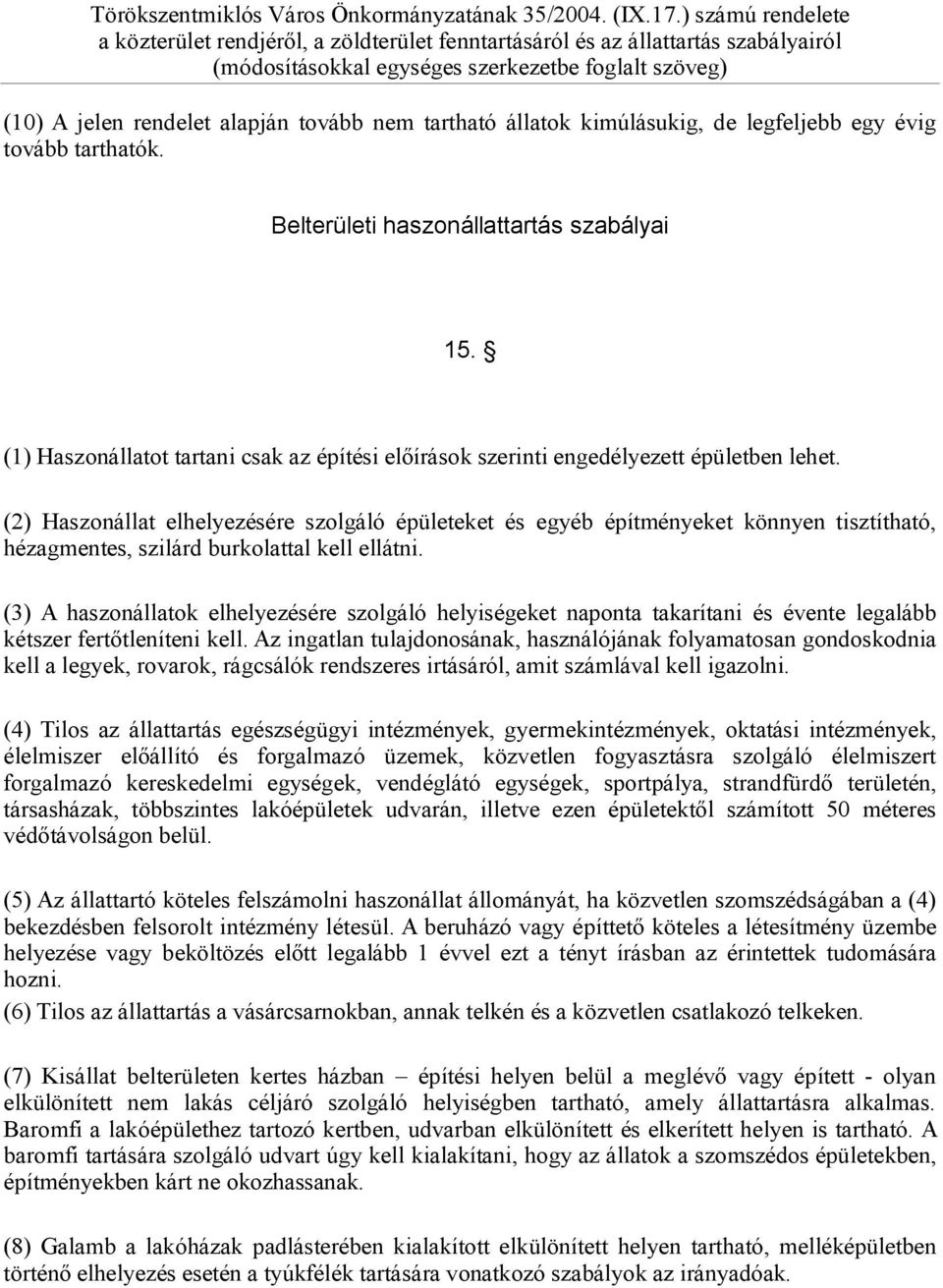 (2) Haszonállat elhelyezésére szolgáló épületeket és egyéb építményeket könnyen tisztítható, hézagmentes, szilárd burkolattal kell ellátni.