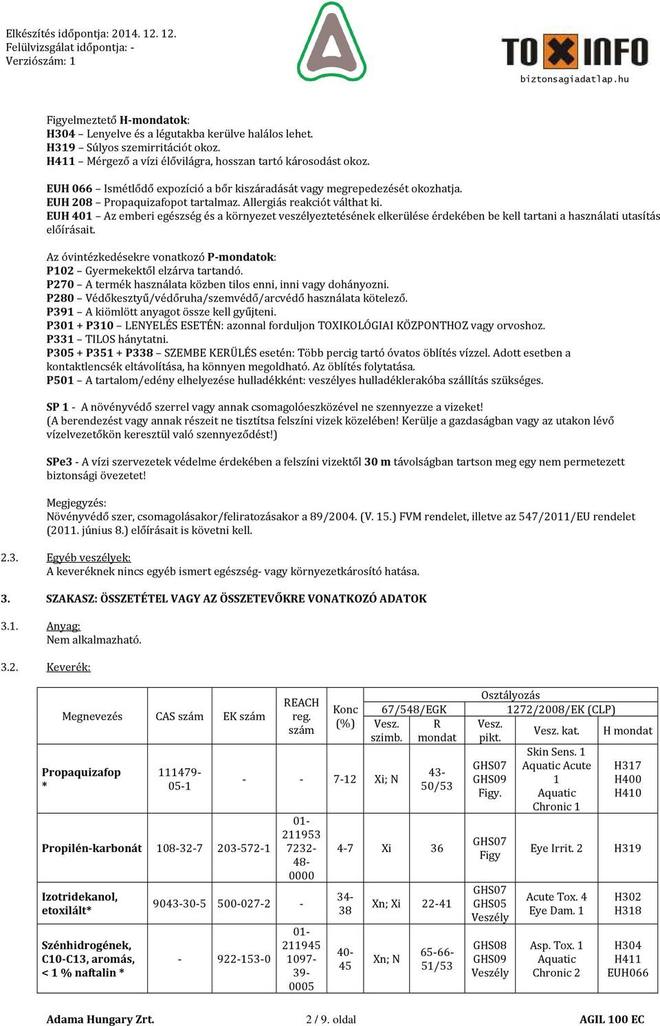 EUH 401 Az emberi egészség és a környezet veszélyeztetésének elkerülése érdekében be kell tartani a használati utasítás előírásait.