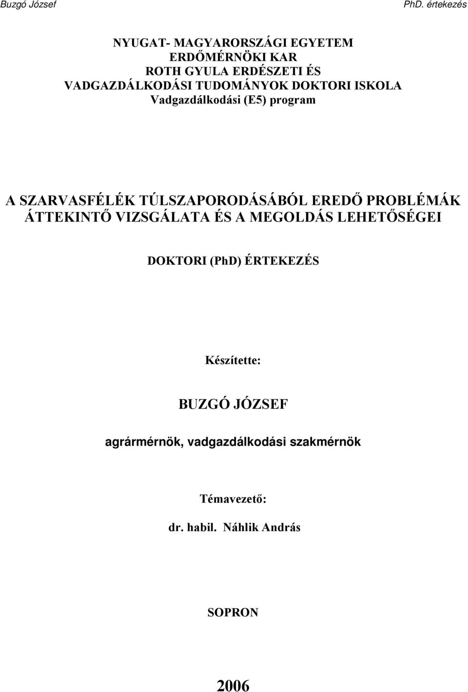 PROBLÉMÁK ÁTTEKINTŐ VIZSGÁLATA ÉS A MEGOLDÁS LEHETŐSÉGEI DOKTORI (PhD) ÉRTEKEZÉS Készítette: