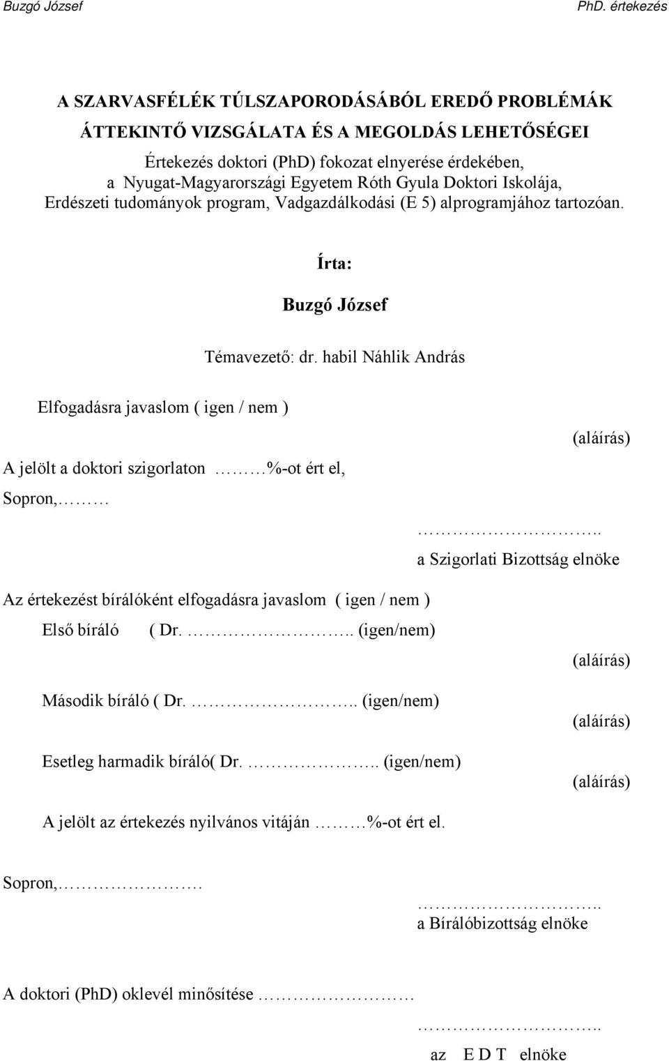 habil Náhlik András Elfogadásra javaslom ( igen / nem ) A jelölt a doktori szigorlaton %-ot ért el, Sopron, (aláírás).