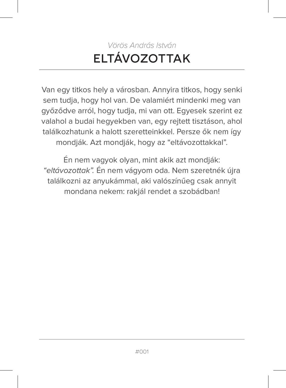 Egyesek szerint ez valahol a budai hegyekben van, egy rejtett tisztáson, ahol találkozhatunk a halott szeretteinkkel.