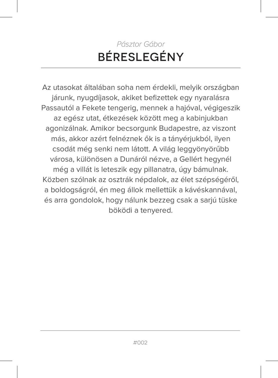 Amikor becsorgunk Budapestre, az viszont más, akkor azért felnéznek ők is a tányérjukból, ilyen csodát még senki nem látott.