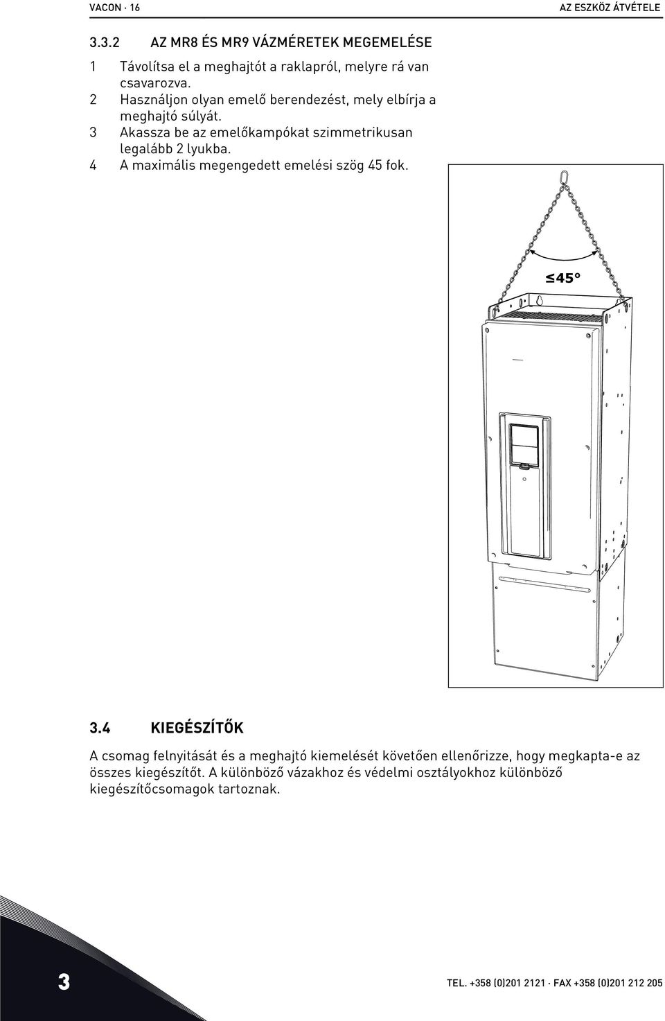 4 A maximális megengedett emelési szög 45 fok. 45 3.