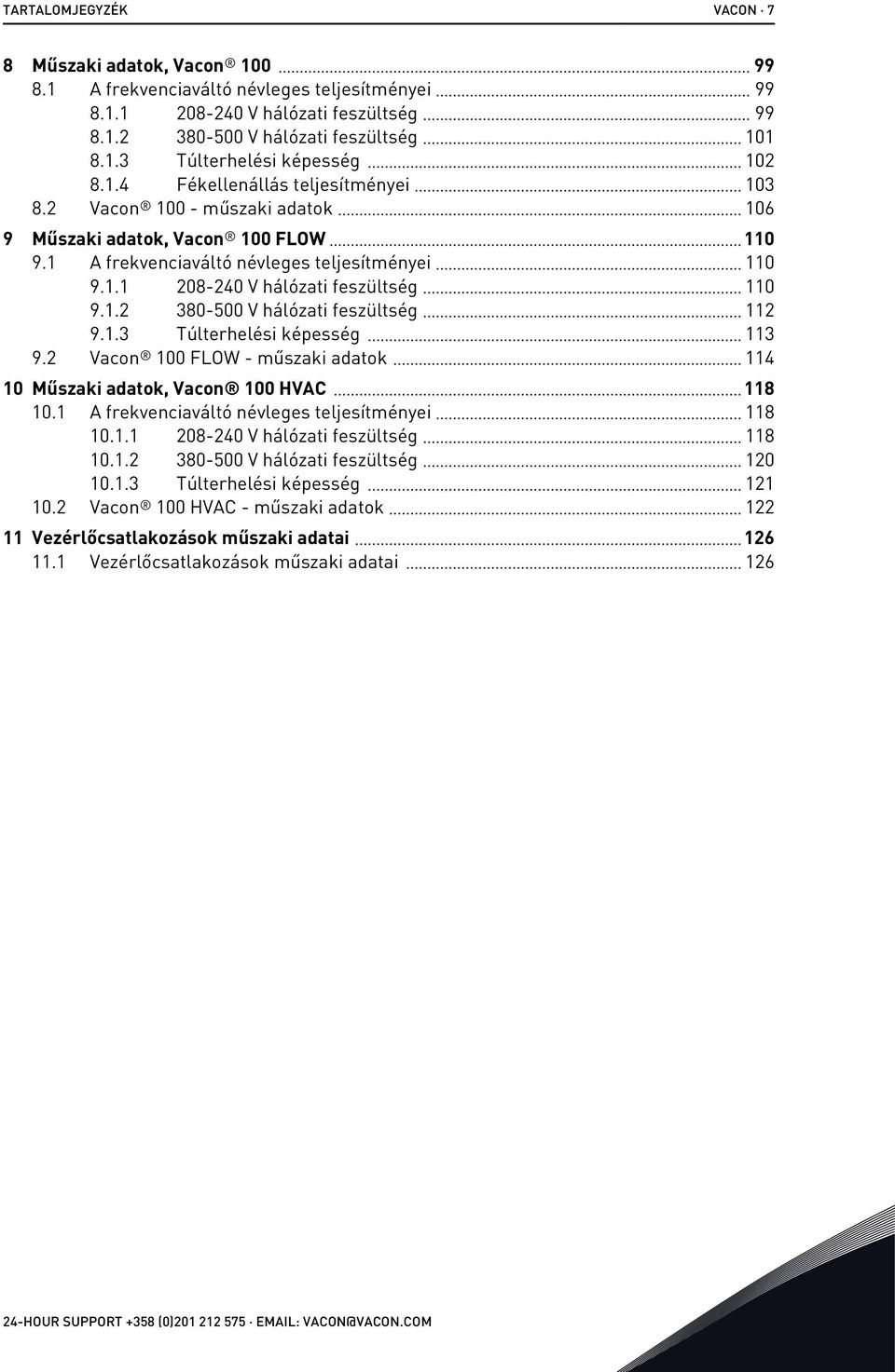 1.2 380-500 V hálózati feszültség 112 9.1.3 Túlterhelési képesség 113 9.2 Vacon 100 FLOW - műszaki adatok 114 10 Műszaki adatok, Vacon 100 HVAC 118 10.