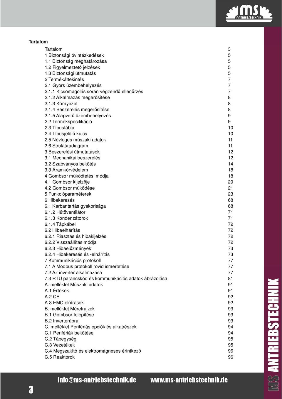 5 Névleges műszaki adatok 11 2.6 Struktúradiagram 11 3 Beszerelési útmutatások 12 3.1 Mechanikai beszerelés 12 3.2 Szabványos bekötés 14 3.3 Áramkörvédelem 18 4 Gombsor működtetési módja 18 4.