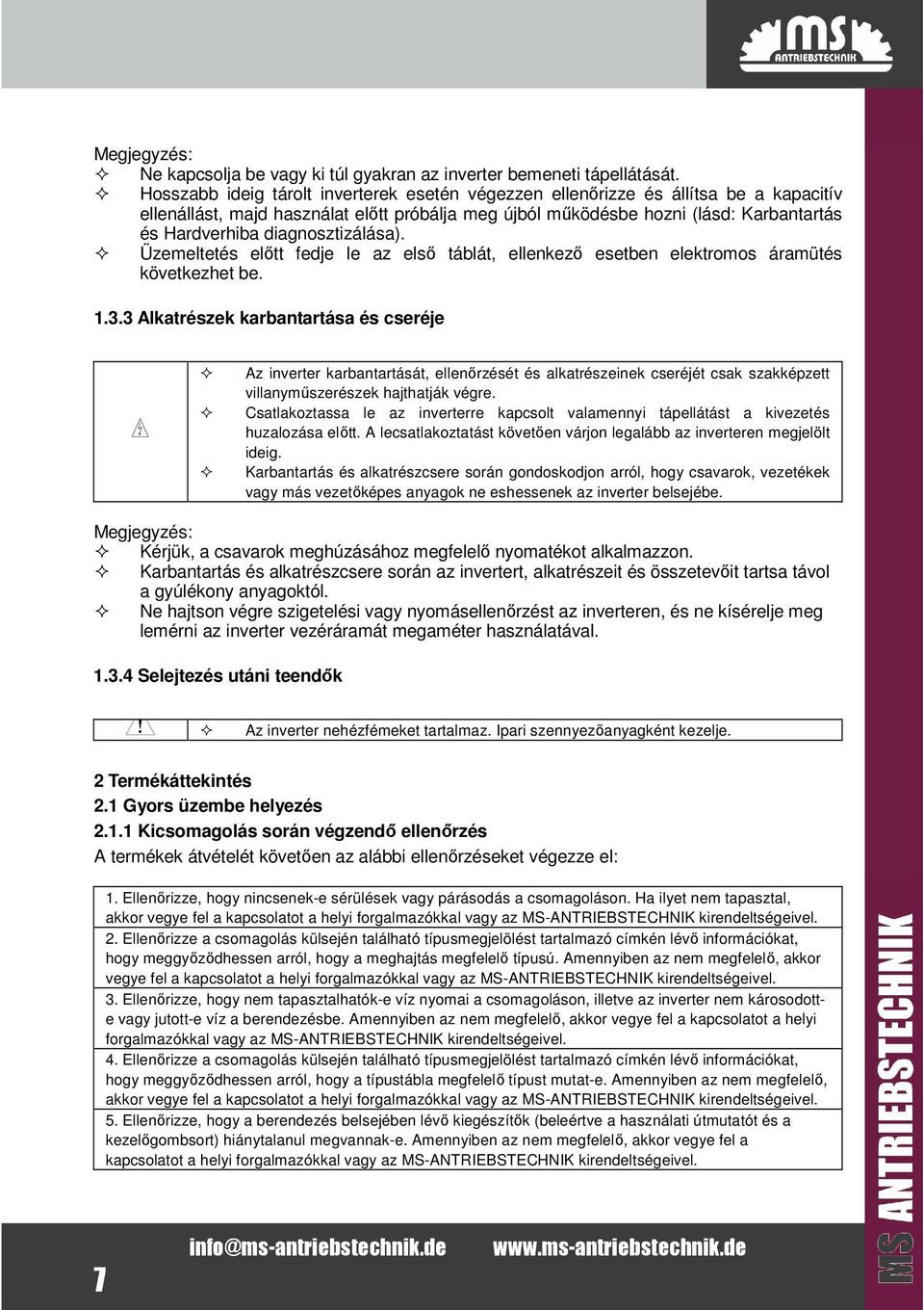 diagnosztizálása). Üzemeltetés előtt fedje le az első táblát, ellenkező esetben elektromos áramütés következhet be. 1.3.