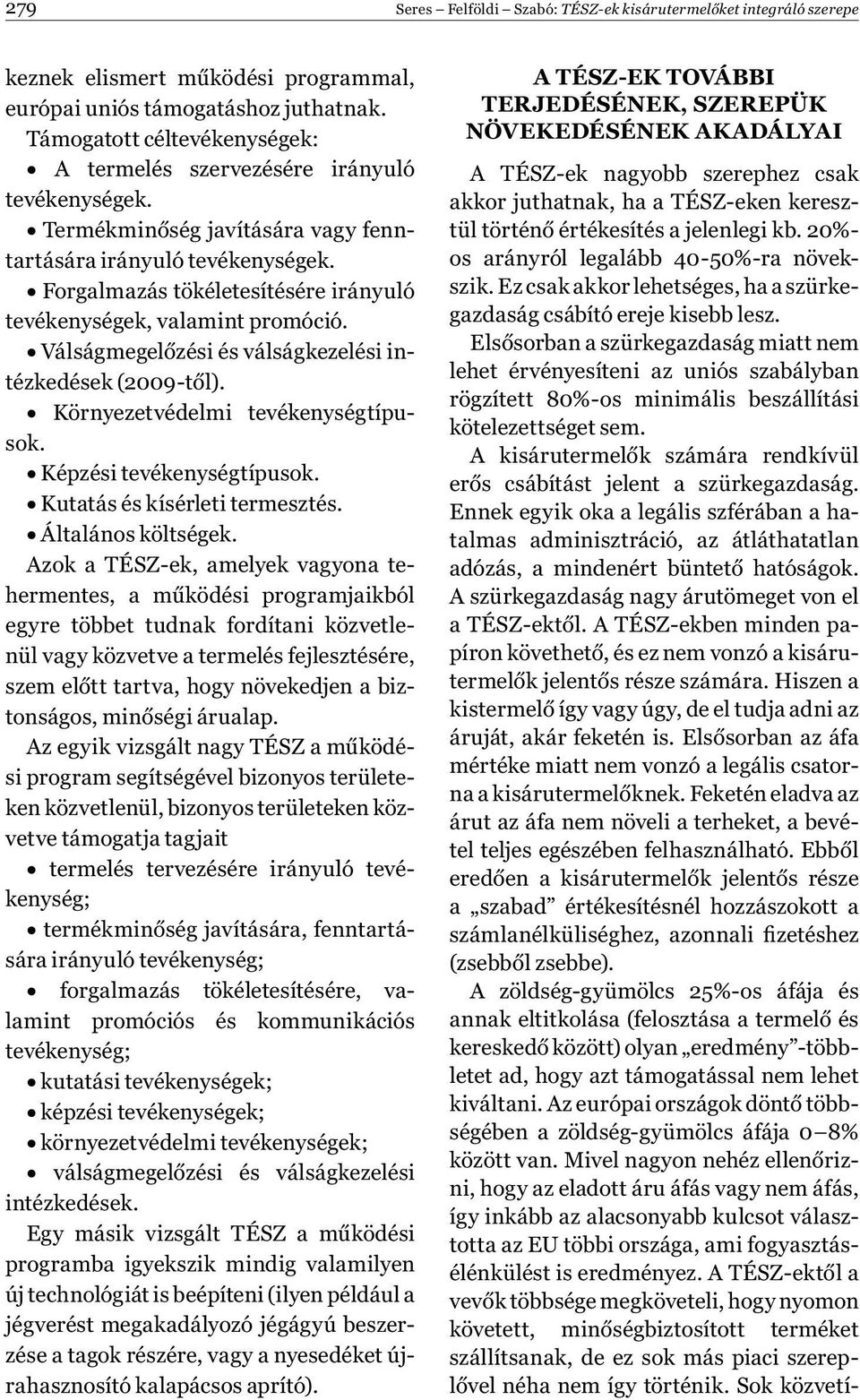 Forgalmazás tökéletesítésére irányuló tevékenységek, valamint promóció. Válságmegelőzési és válságkezelési intézkedések (2009-től). Környezetvédelmi tevékenységtípusok. Képzési tevékenységtípusok.