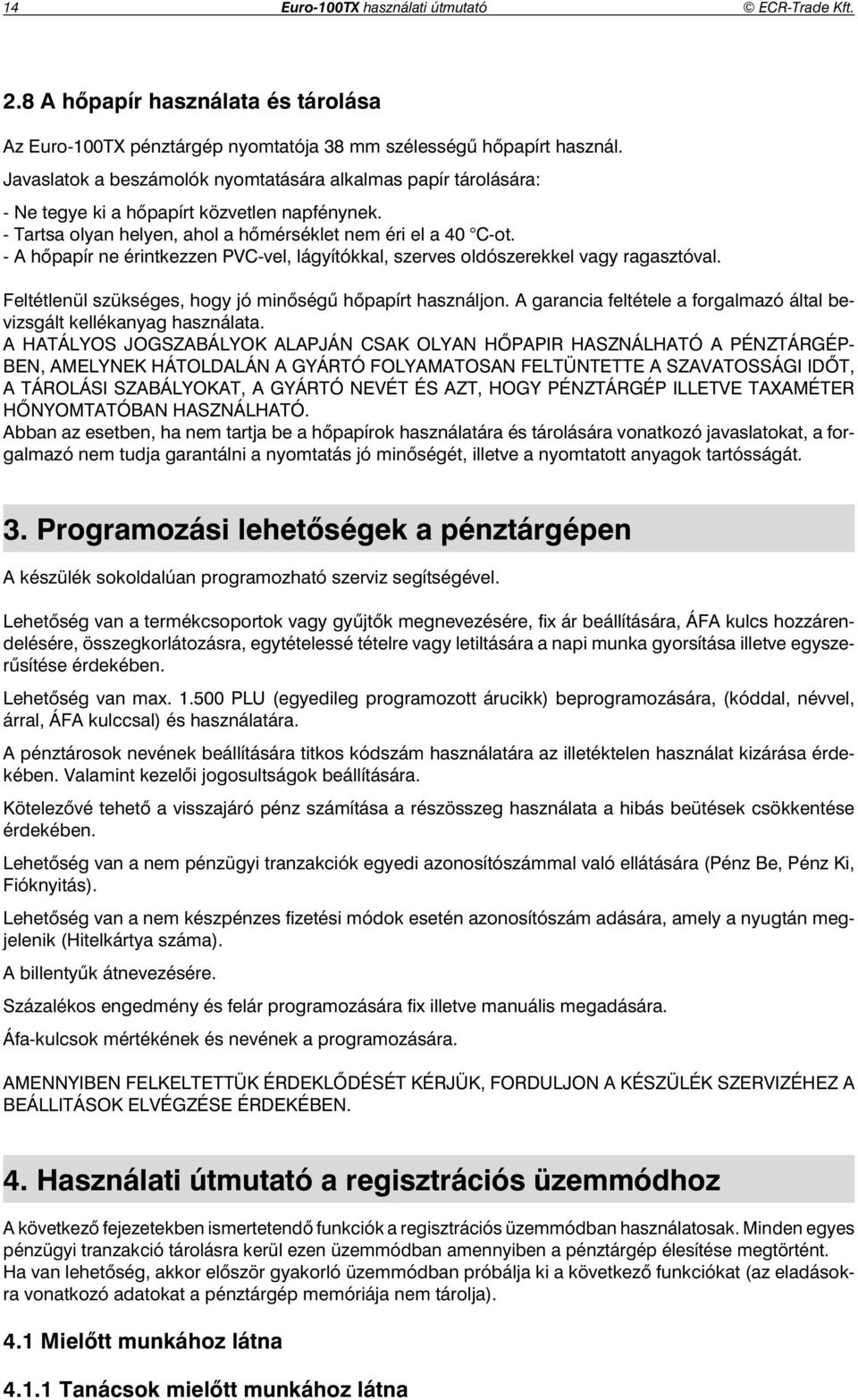 - A h papír ne érintkezzen PVC-vel, lágyítókkal, szerves oldószerekkel vagy ragasztóval. Feltétlenül szükséges, hogy jó min ség h papírt használjon.