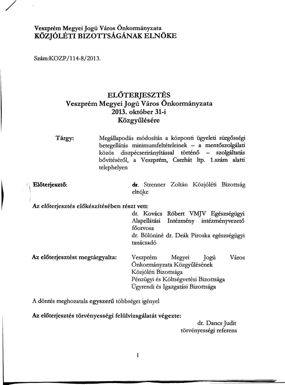 Veszprém, Cserhát ltp. 1.szám alatti telephelyen ck. Strenner Zoltán Közjóléti Bizottság elnö.:-~e Az eloterjesztés elokészítésében részt vett: dr.